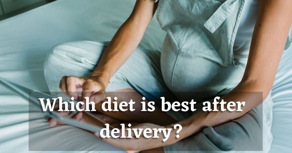 Which diet is best after delivery? | Pregnancy health