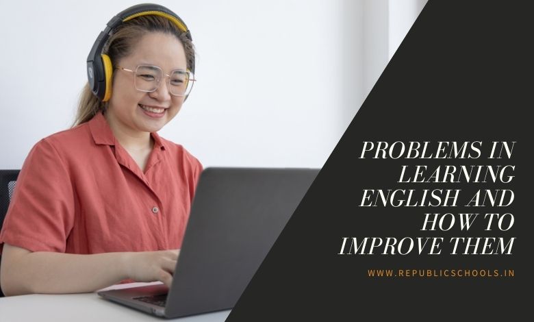 Problems in Learning English and How to Improve Them