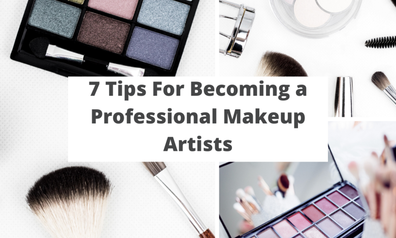 7 Tips For Becoming a Professional Makeup Artists