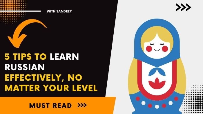 Tips To Learn Russian Effectively, No Matter Your Level