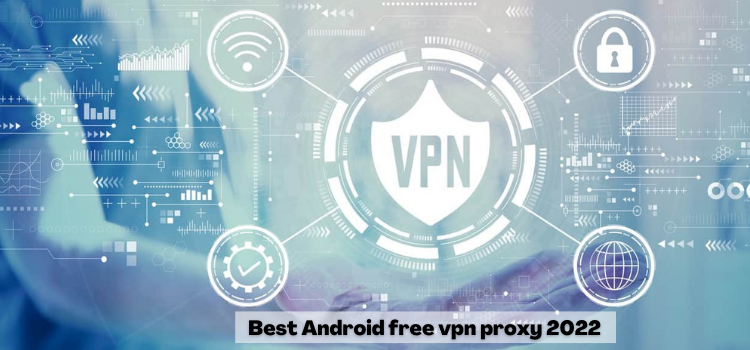 Best Android free vpn proxy 2022