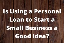 Is Using a Personal Loan to Start a Small Business a Good Idea?