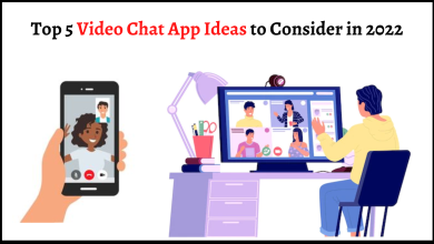 Top 5 Video Chat App Ideas to Consider in 2022