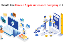 Why Should You Hire an App Maintenance Company in 2022?