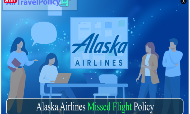 Alaska Airlines Missed Flight Policy
