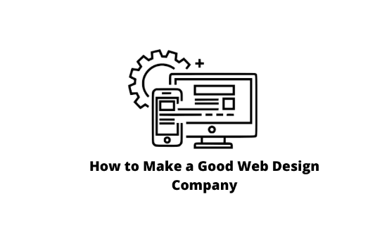 How to Make a Good Web Design Company